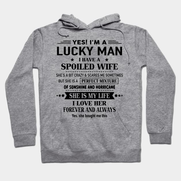 Yes I'm A Lucky Man I Have A Spoiled Wife I Love Her Forever Hoodie by Schoenberger Willard